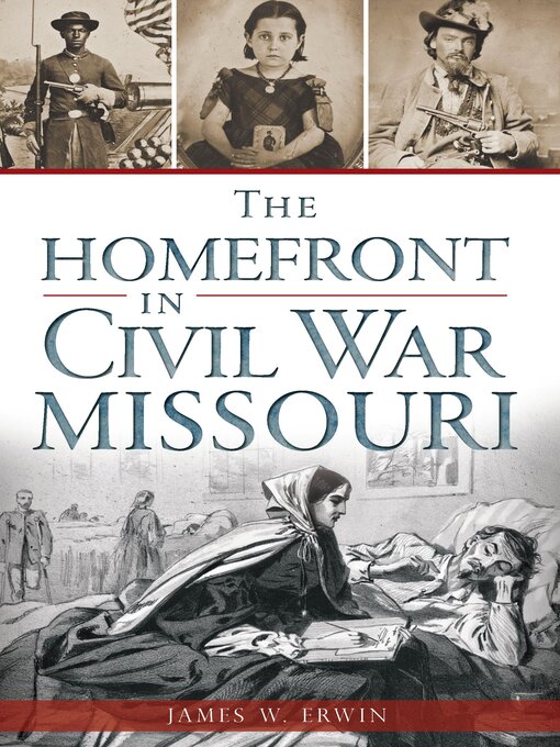 Title details for The Homefront in Civil War Missouri by James W. Erwin - Available
